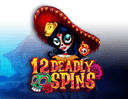 12 Deadly Spins