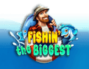Fishin' The Biggest